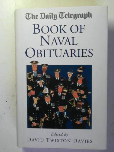 TWISTON DAVIES, David (editor) - The Daily Telegraph book of Naval obituaries