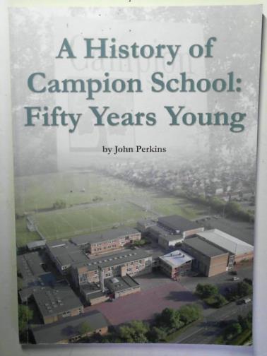PERKINS, John - A history of Campion School: fifty years young