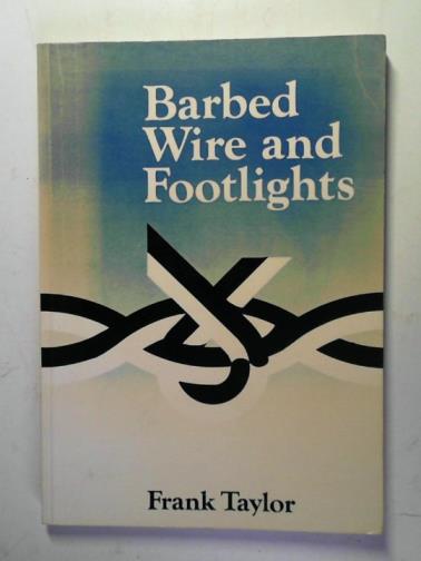 TAYLOR, Frank - Barbed wire and footlights: seven stalags to freedom