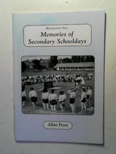 FROST, Allan - Memories of secondary schooldays: Wellington's past