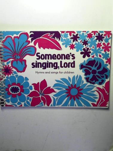 HARROP, Beatrice (chosen by) - Someone's singing, Lord: hymns and songs for children
