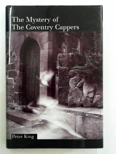 KING, Peter - The mystery of the Coventry Cappers