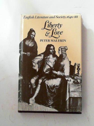 MALEKIN, Peter - Liberty and love: English literature and society, 1630-88