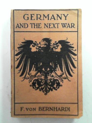 BERNHARDI, Friedrich von - Germany and the next war