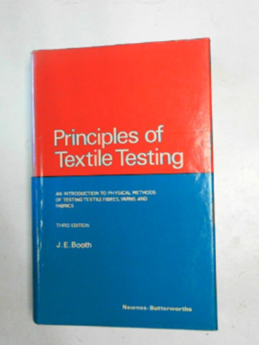 BOOTH, J.E. - Principles of textile testing: an introduction to physical methods of testing textile fibres, yarns and fabrics