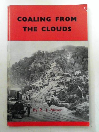 MEYER, R J - Coaling from the clouds: the Mount Rochfort Railway and the Denniston Incline