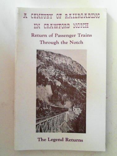 ROBERTSON, Edwin B. & ENGLISH, Benjamin W. (Jr.) - A century of railroading in Crawford Notch: return of passenger trains through the Notch