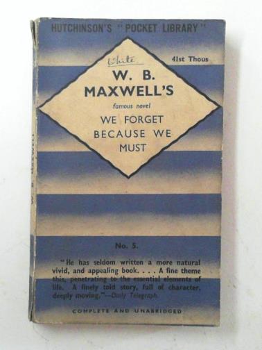 MAXWELL, W. B. - We forget because we must