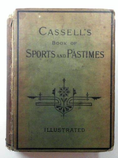  - Cassell's complete book of sports and pastimes: being a compendium of outdoor and indoor amusements