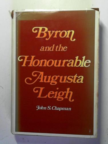 CHAPMAN, John S. - Byron and the Honourable Augusta Leigh