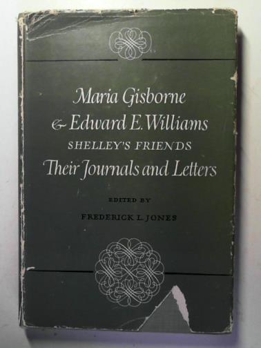 JONES, Frederick (editor) - Maria Gisborne & Edward E. Williams: Shelley's friends: their journals and letters