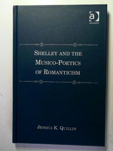 QUILLIN, Jessica K. - Shelley and the musico-poetics of Romanticism