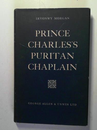 MORGAN, Irvonwy. - Prince Charles's Puritan chaplain