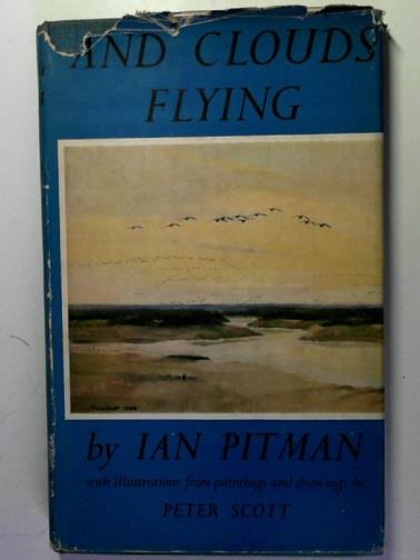 PITMAN, Ian - And clouds flying: a book of wild fowl