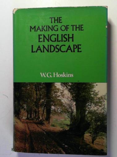 HOSKINS, W. G. - The making of the English landscape