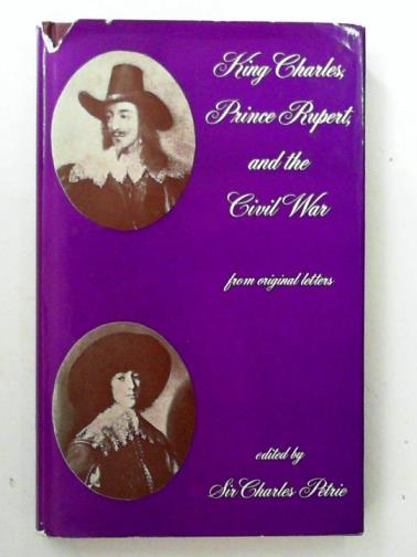 PETRIE, Charles (ed) - King Charles, Prince Rupert, and the Civil War, from original letters
