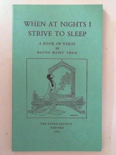 MYINT THEIN, Maung - When at nights I strive to sleep: a book of verse