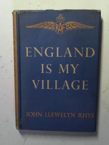 RHYS, John LLewellyn - England is my village