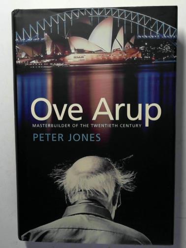 JONES, Peter - Ove Arup: masterbuilder of the twentieth century