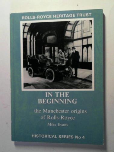 EVANS, Mike - In the beginning: the Manchester origins of Rolls-Royce