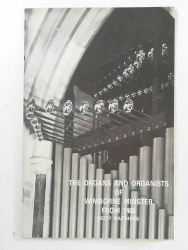 MATTHEWS, Betty - The organs and organists of Wimborne Minster from 1408