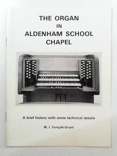 FORSYTH-GRANT, M.I - The organ in Aldenham School chapel: a brief history with some technical details
