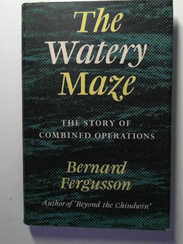 FERGUSSON, Bernard - The watery maze. the story of combined operations.