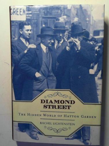 LICHTENSTEIN, Rachel - Diamond Street: the hidden world of Hatton Garden
