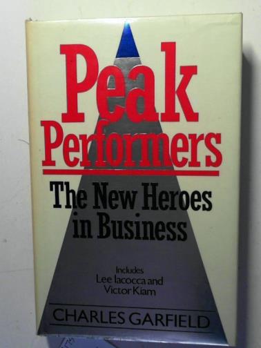 GARFIELD, Charles - Peak performers: the new heroes in business