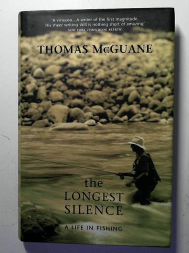 McGUANE, Thomas - The longest silence: a life in fishing