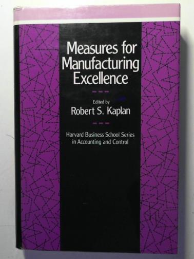 KAPLAN, Robert S. (editor) - Measures for manufacturing excellence