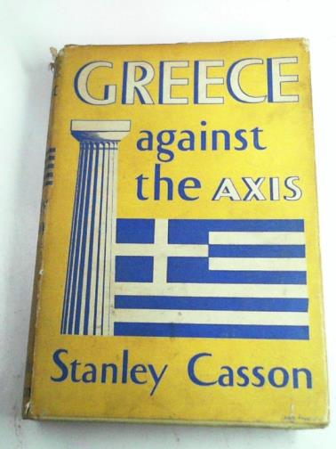 CASSON, Stanley - Greece against the Axis