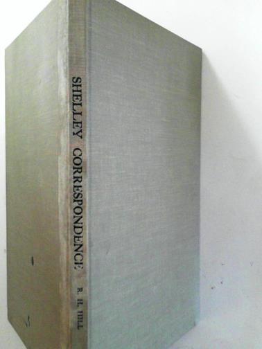HILL, R.H (ed) - The Shelley correspondence in the Bodleian Library: letters of Percy Bysshe Shelley and others, mainly unpublished...
