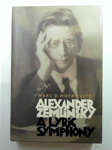 MOSKOVITZ, Marc D - Alexander Zemlinsky: a lyric symphony