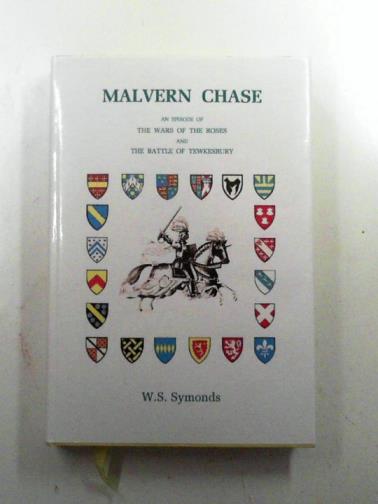 SYMONDS, W.S. - Malvern Chase: an episode of the Wars of the Roses and the Battle of Tewkesbury