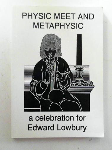 LOVELOCK, Yann (ed) - Physic meet & metaphysic: a celebration on Edward Lowbury's 80th birthday