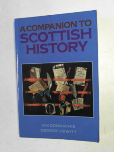 DONNACHIE, Ian & HEWITT, George R. - A companion to Scottish history from the Reformation to the present