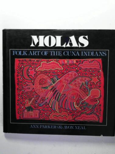 PARKER, Ann and NEAL, Avon - Molas: folk art of the Cuna Indians