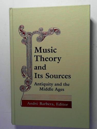 BARBERA, Andre (editor) - Music theory and its sources: antiquity and the Middle Ages: no. 1 (Notre Dame conferences in medieval studies)