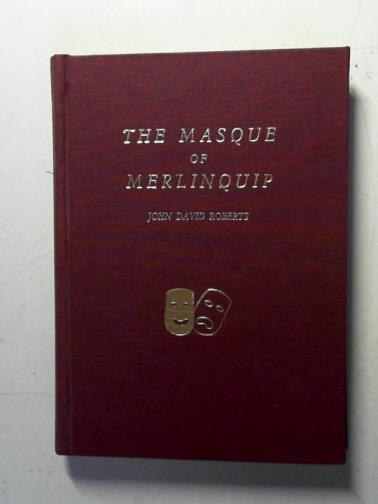 ROBERTS, John David - The masque of Merlinquip
