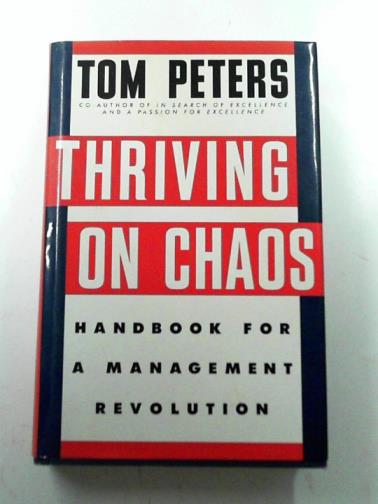 PETERS, Thomas J. - Thriving on chaos: handbook for a management revolution