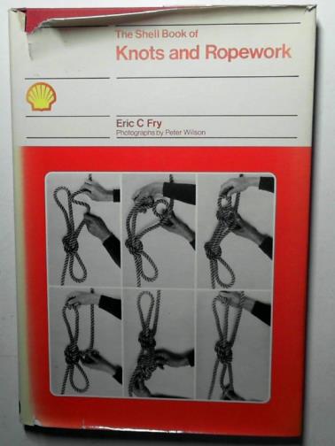 FRY, Eric C. - The Shell book of knots and ropework