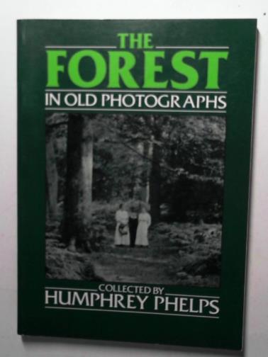 PHELPS, Humphrey (collected by) - The Forest in old photographs