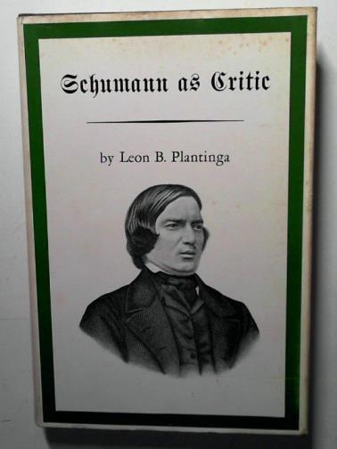 PLANTINGA, Leon B. - Schumann as critic