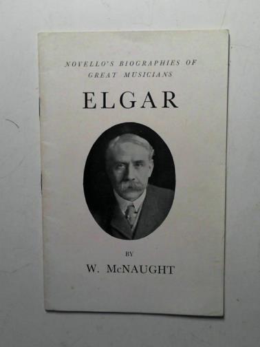 McNAUGHT, W. - Elgar (Biographies of great musicians)