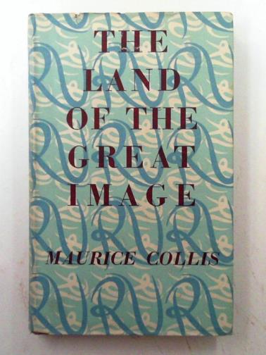 COLLIS, Maurice - The land of the great image: being experiences of Friar Manrique in Arakan