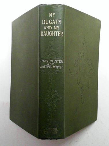HUNTER, P Hay & WHYTE, Walter - My ducats and my daughter