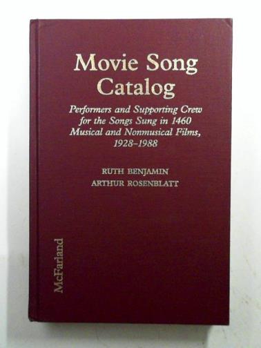 BENJAMIN, Ruth & ROSENBLATT, Arthur - Movie Song Catalog: Songs, Performers and supporting crew for the songs sung in 1460 musical and nonmusical films