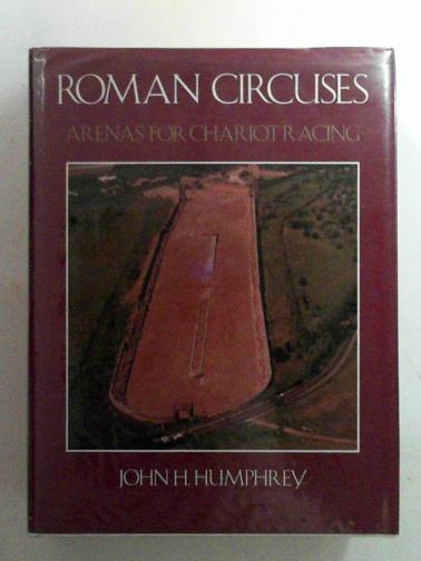 HUMPHREY, John H. - Roman circuses: arenas for chariot racing