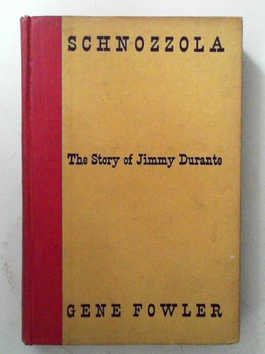 FOWLER, Gene - Schnozzola: The Story Of Jimmy Durante.